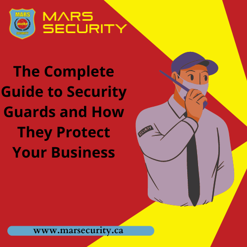 The Complete Guide to Security Guardsand How They Protect Your Business